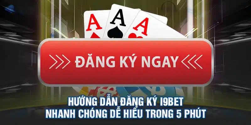 Hướng dẫn đăng ký tài khoản I9bet chỉ với các bước trên máy tính