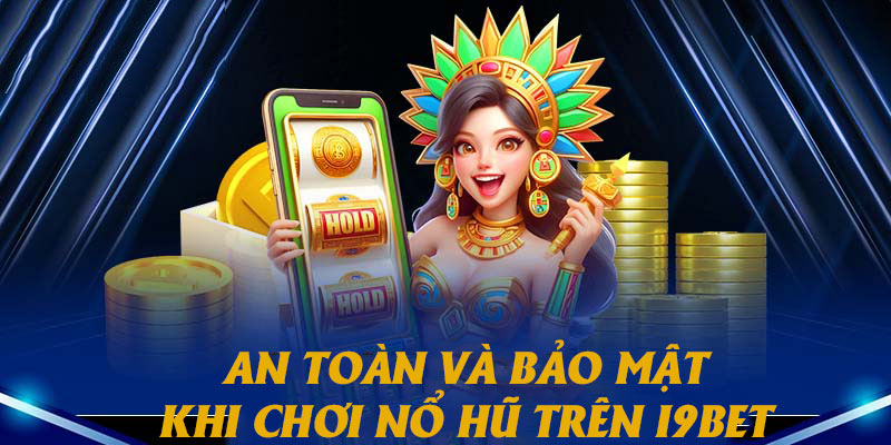 An toàn và bảo mật tuyệt đối khi chơi nổ hũ trên i9bet 