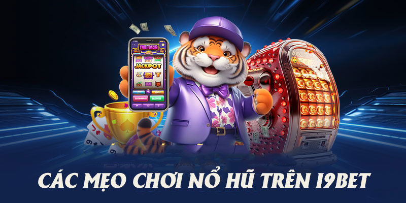 Chia sẻ các mẹo chơi nổ hũ trên i9bet để trúng lớn