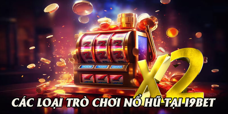 Điểm danh các loại trò chơi nổ hũ trên i9bet