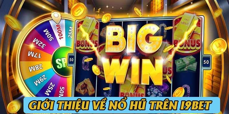 Giới thiệu thông tin tổng quan về nổ hũ trên i9bet