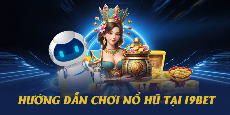 Hướng dẫn cách chơi nổ hũ trên i9bet chi tiết cho người mới