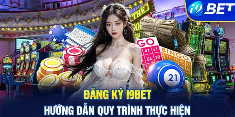 Hướng Dẫn Đăng Ký I9bet Đơn Giản Tân Thủ Cần Nắm Rõ