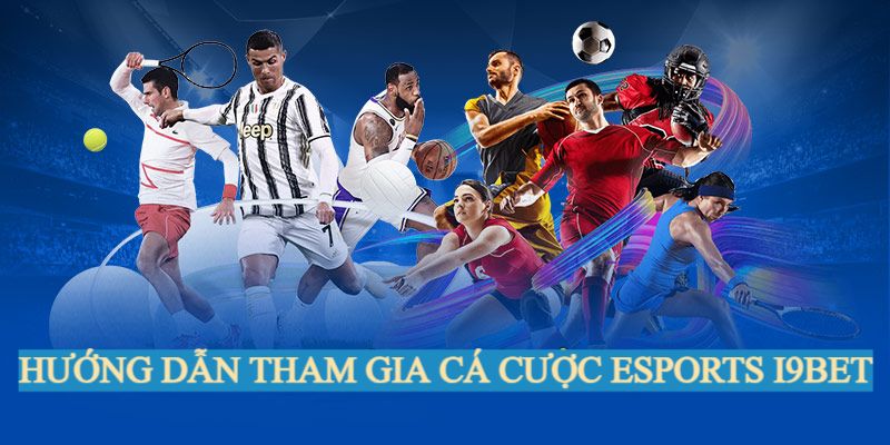 Hướng dẫn tham gia cá cược Esports tại i9BET